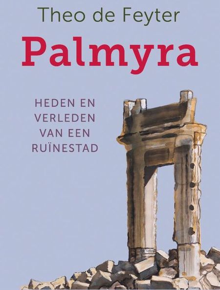 Palmyra. Heden en verleden van een ruïnestad palmyra